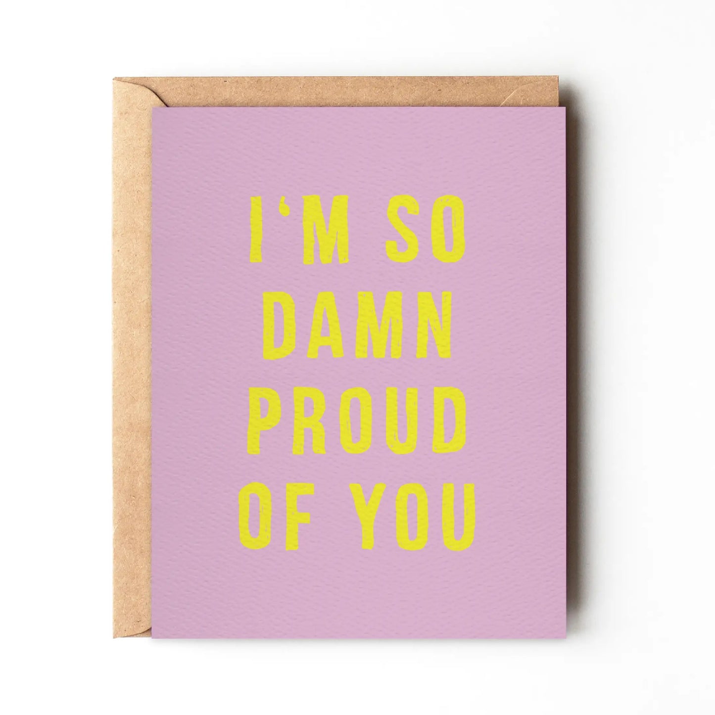 I'm So Damn Proud of You Greeting Card